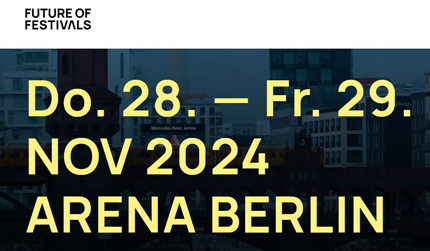 Future of Festivals Donnerstag bis Freitag 28. und 29. November in der Arena Berlin